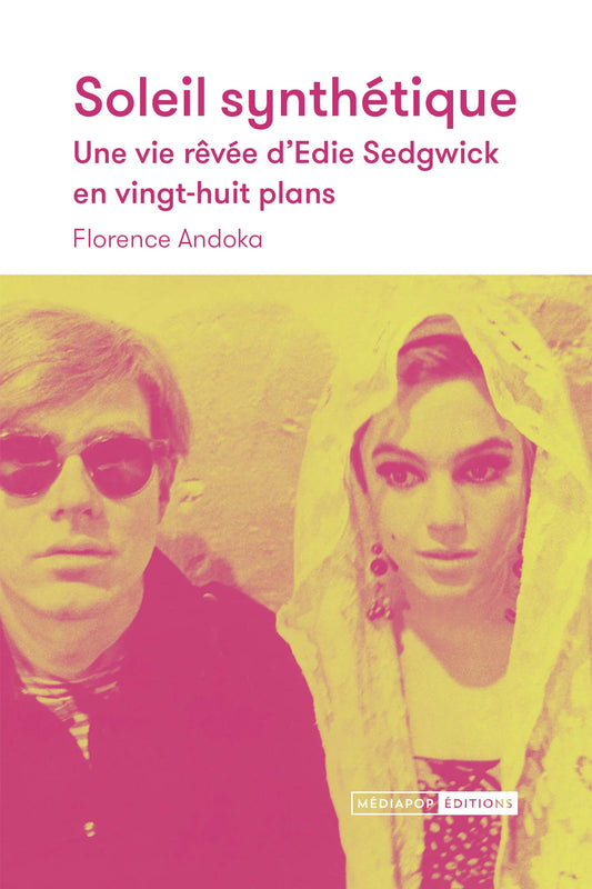 Soleil synthétique. Une vie rêvée d’Edie Sedgwick en vingt-huit plans - Florence Andoka