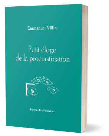 Petit éloge de la procrastination - Emmanuel Villin