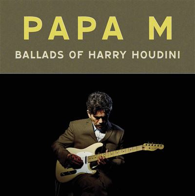 Ballads Of Harry Houdini - Papa M