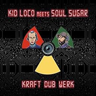 Kraft "Dub" Werk - Kid Loco Meets Soul Sugar