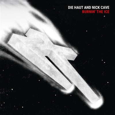 Burnin' The Ice - Die Haut and Nick Cave