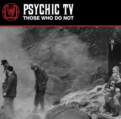 Those Who Do Not - Psychic TV