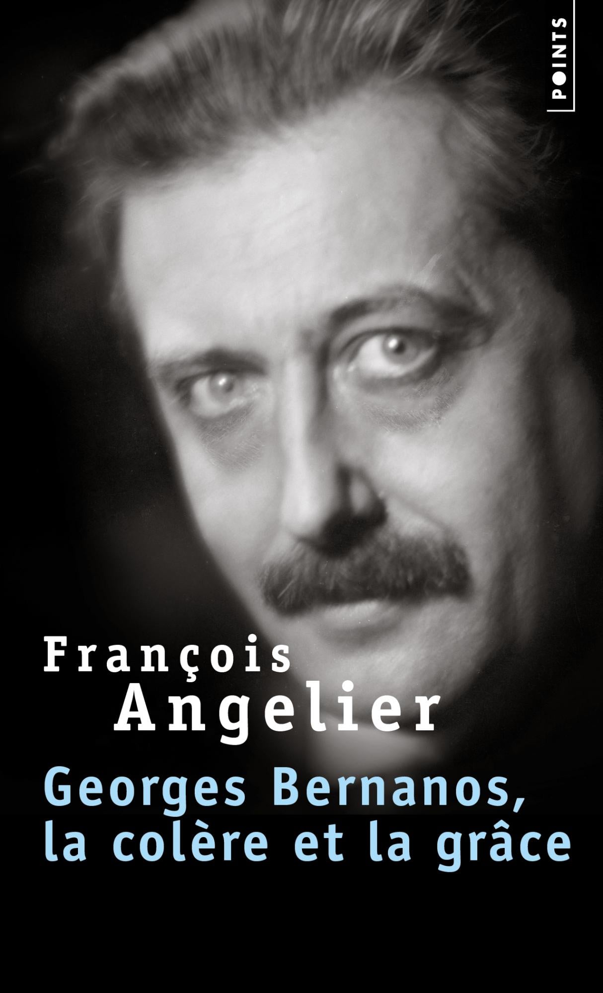 Georges Bernanos, la colère et la grâce - François Angelier