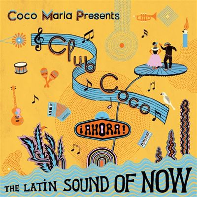 Coco Maria Presents Club Coco  IAHORA! The Latin sound of now