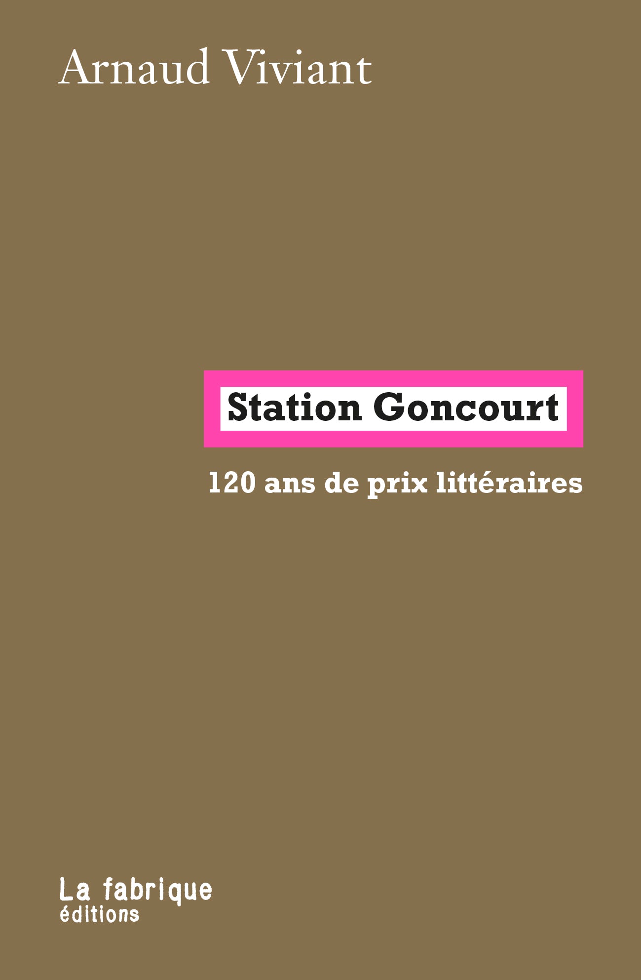 Station Goncourt. 120 ans de prix littéraires - Arnaud Viviant
