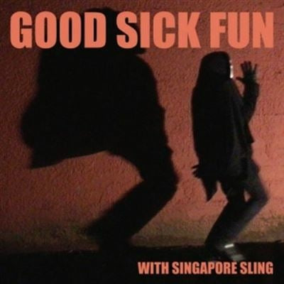 Good Sick Fun - Singapore Sling