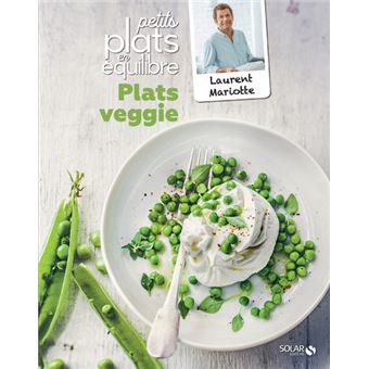 Plats veggie - Petits plats en équilibre - Laurent Mariotte