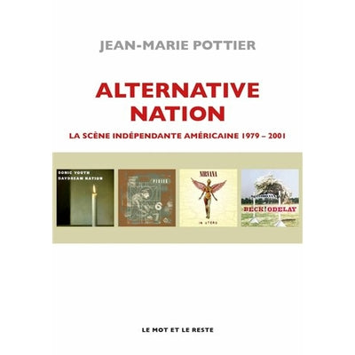 Alternative Nation - La scène indépendante américaine 1979-2001 - Jean-Marie Pottier