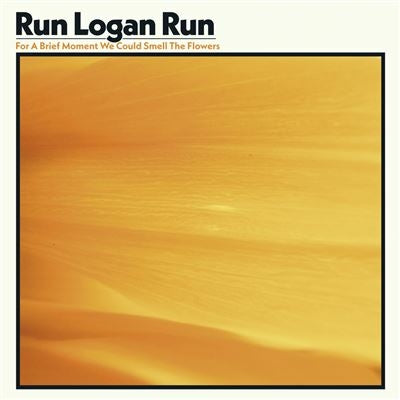 For A Brief Moment We Could Smell The Flowers - Run Logan Run