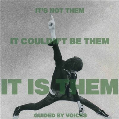 It’s not them. It couldn’t be them. It is them - Guided By Voices