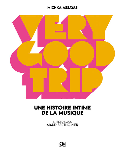 Very Good Trip - Une histoire intime de la musique - Michka Assaya / Maud Berthomier