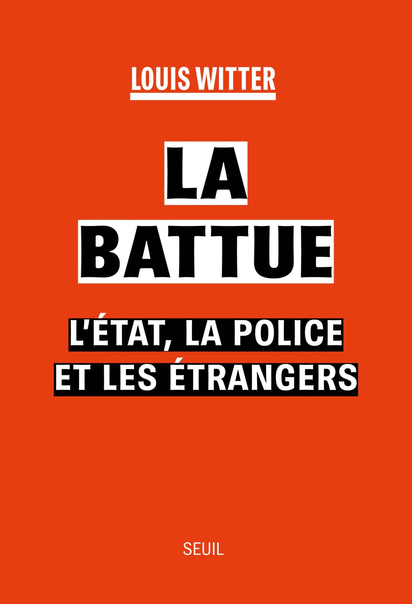 La Battue. L'Etat, la police et les étrangers - Louis Witter