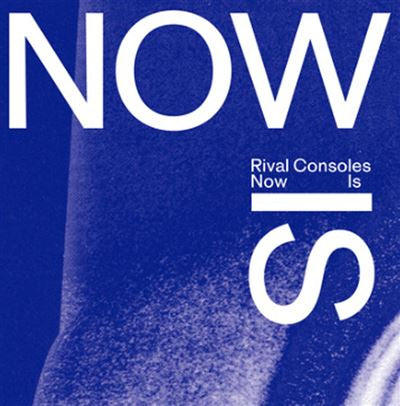 Now Is - Rival Consoles