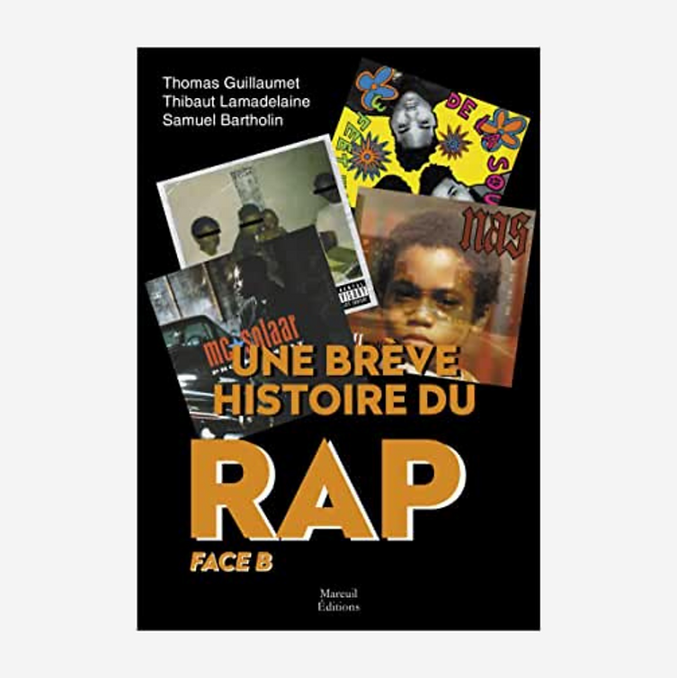 Une Brève Histoire de Rap Face B - T. Guillaumet / T. Lamadeleine/ S. Bartholin