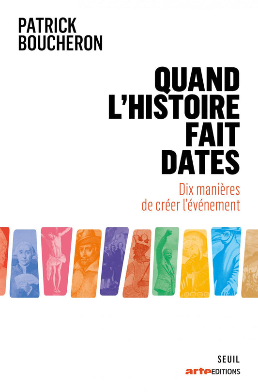 Quand l’histoire fait dates. Dix manières de créer l'événement - Patrick Boucheron
