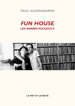 Fun House. Les années Rock&Folk - Paul Alessandrini