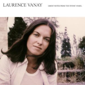 Ghost Notes From The Stone Vessel - Laurence Vanay