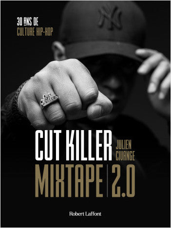Mixtape 2.0 : 30 ans de culture hip-hop - Cut Killer / Julien Civange