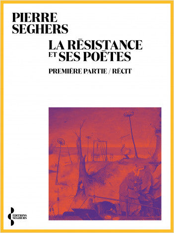 La résistance et ses poètes. Première partie, récit - Pierre Seghers