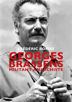 Georges Brassens. Militant anarchiste - Frédéric Bories