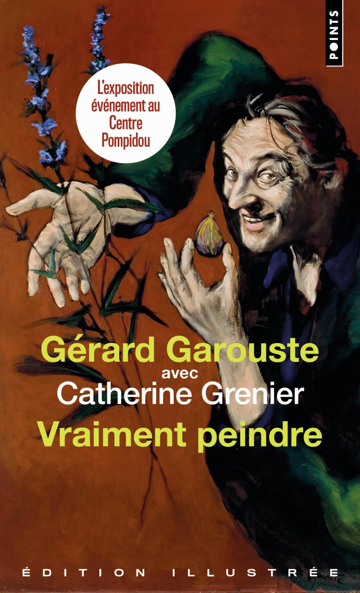 Vraiment peindre (Édition illustrée) - Gérard Garouste avec Catherine Grenier