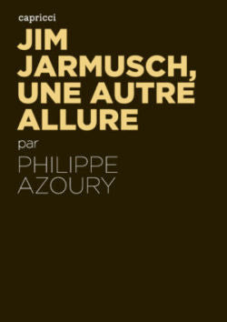 Jim Jarmusch, une autre allure - Philippe Azoury