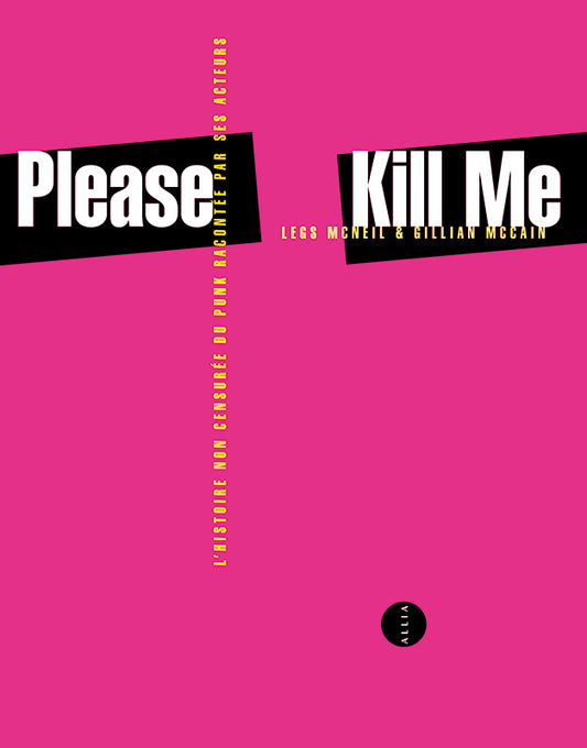 Please kill me . L’histoire non censurée du punk racontée par ses acteurs - Legs Mc Neil & Gillian MC Cain