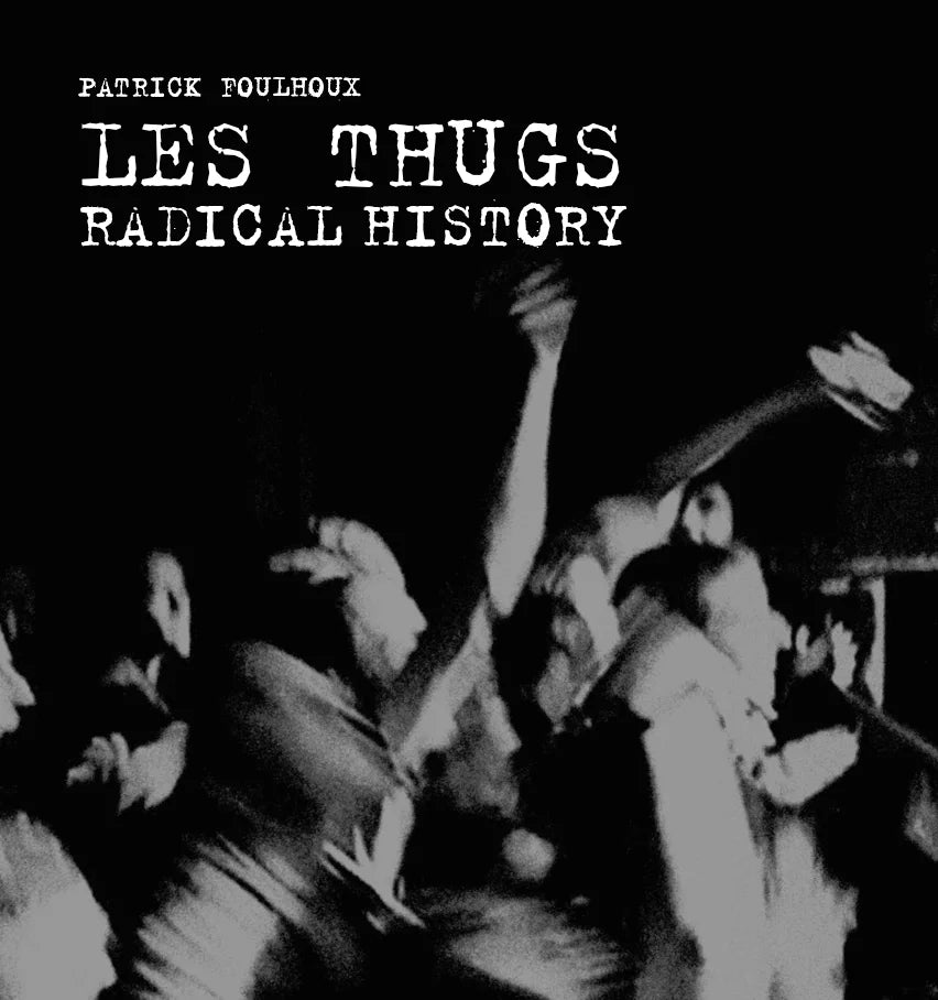 Les Thugs Radical History - Patrick Foulhoux