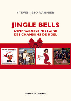 Jingle Bells. L’improbable histoire des chansons de Noël - Steven Jezo-Vannier