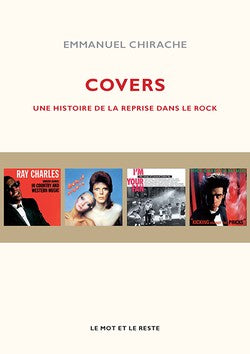 Covers. Une histoire de la reprise dans le rock - Emmanuel Chirache