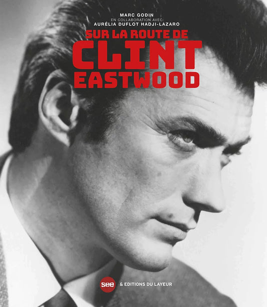 Sur la route de Clint Eastwood - Marc Godin