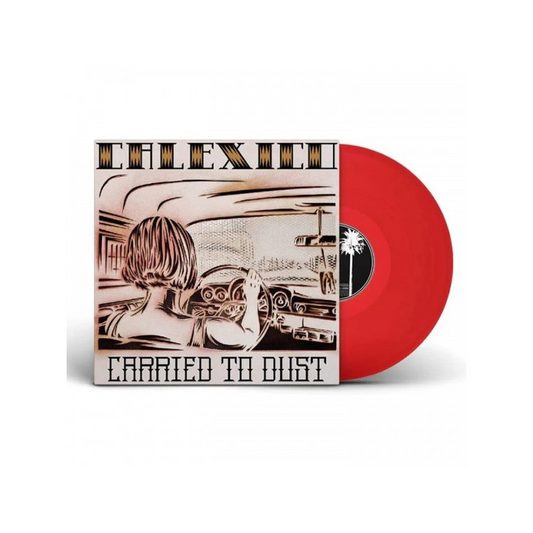 Carried To Dust - Calexico