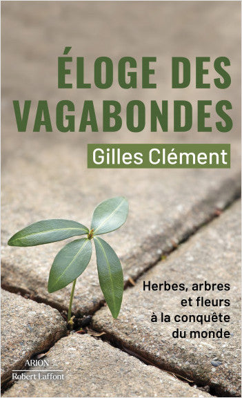 Éloge des vagabondes (herbes, arbres et fleurs à la conquête du monde) - Gilles Clément