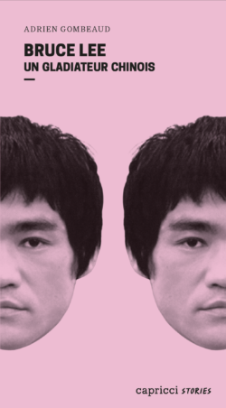 Bruce Lee. Un gladiateur chinois - Adrien Gombeaud