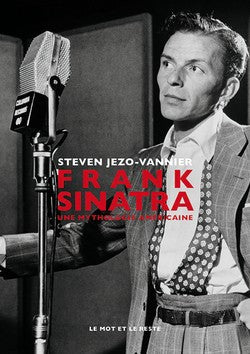 Frank Sinatra. Une mythologie américaine - Steven Jezo-Vannier