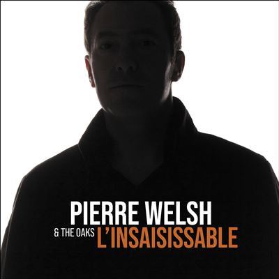 L’insaisissable - Pierre Welsh & The Oaks