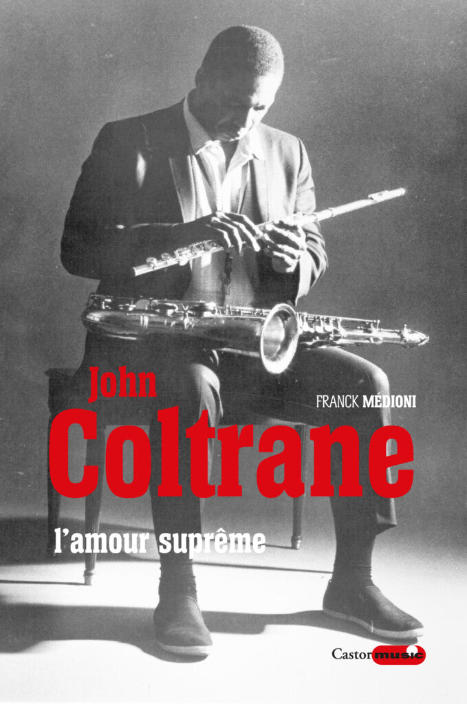 John Coltrane. L’amour suprême - Franck Médioni