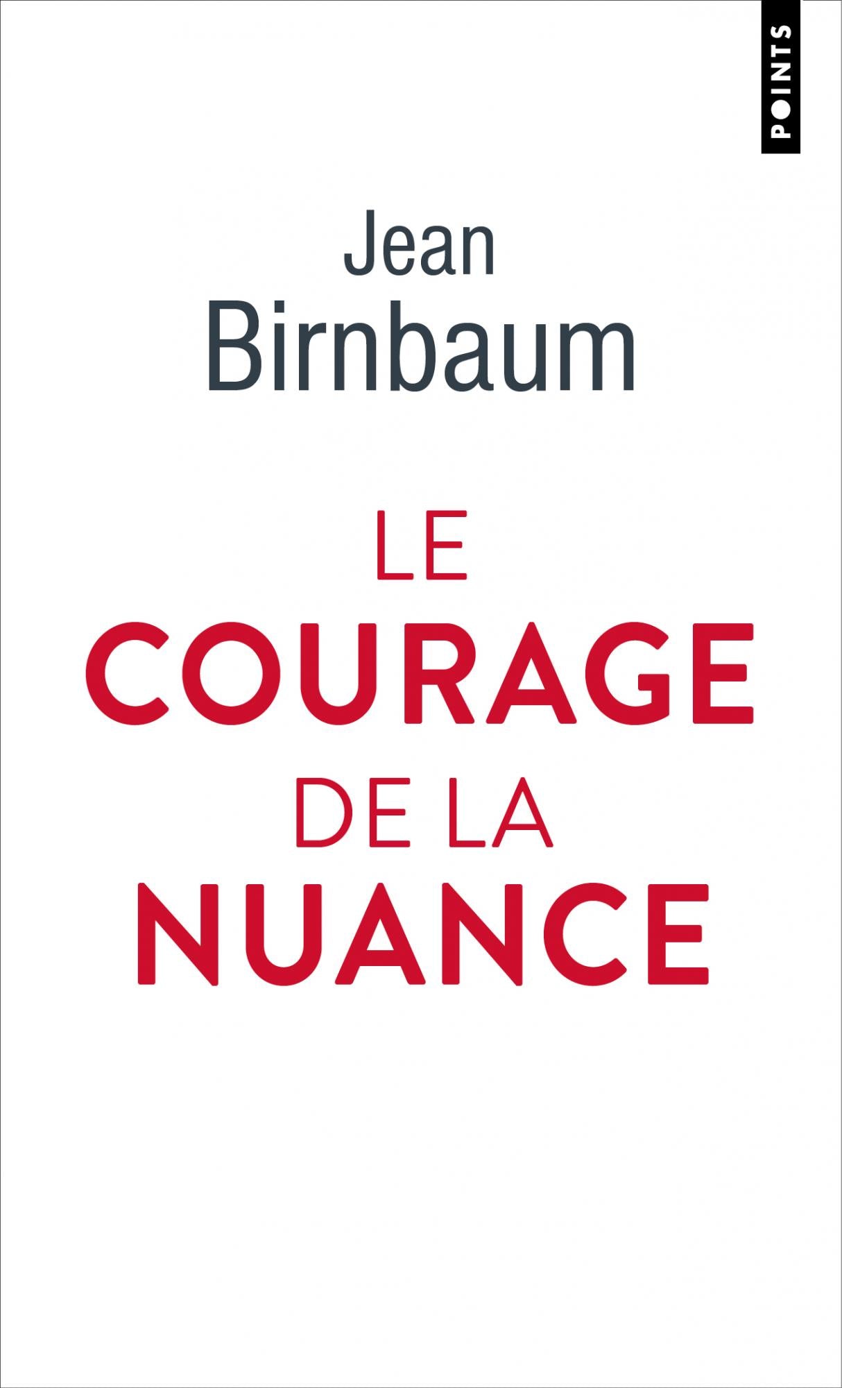 Le courage de la nuance - Jean Birnbaum