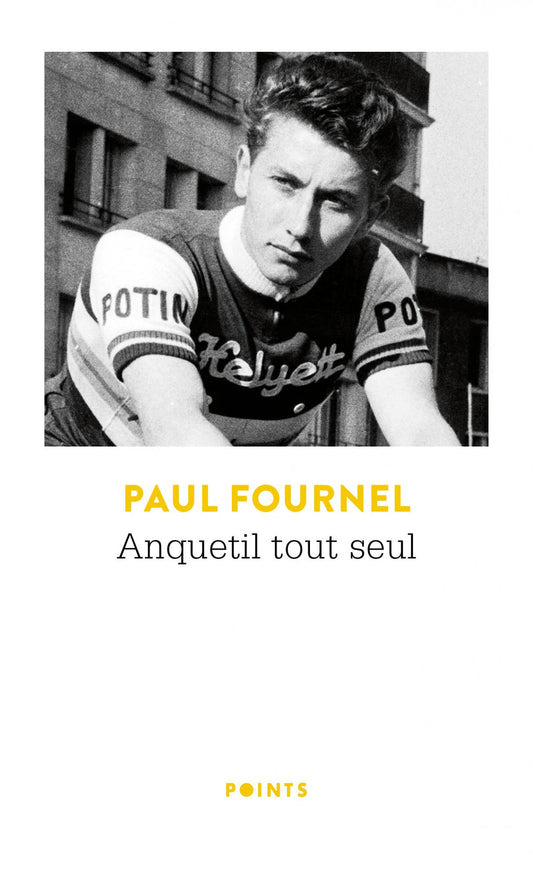 Anquetil tout seul - Paul Fournel