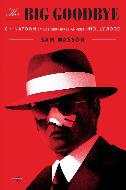 The Big Goodbye,  Chinatown et les dernières années d'Hollywood - Sam Wasson