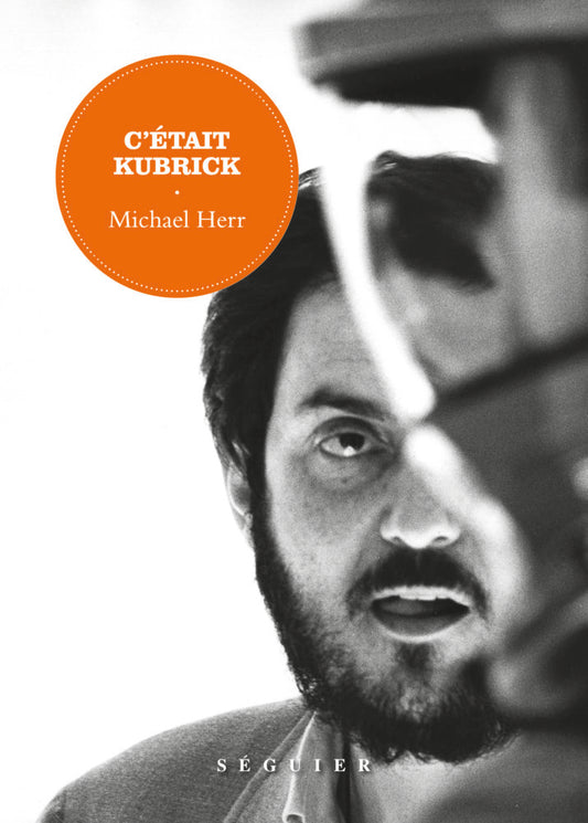 C’était Kubrick - Michael Herr