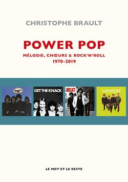 Power Pop. Mélodie, chœurs & rock’n’roll 1970-2019 - Christophe Brault