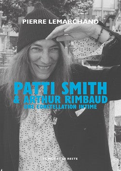 Patti Smith & Arthur Rimbaud. Une constellation intime - Pierre Lemarchand