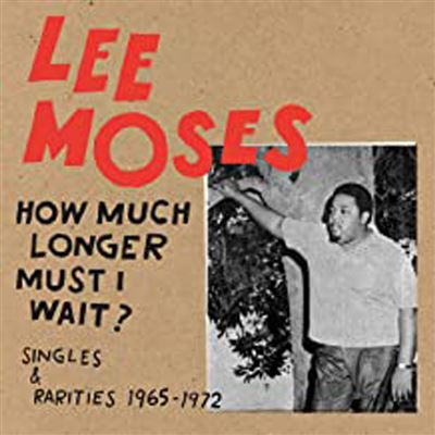 How Much Longer Must I Wait ? Lee Moses