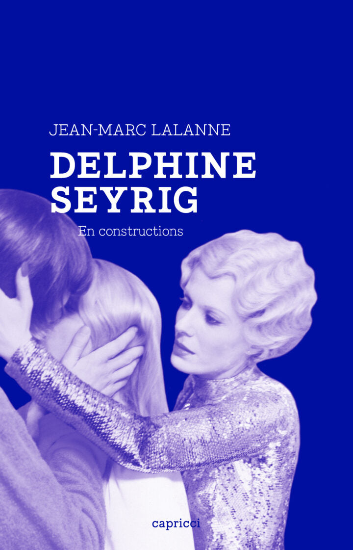 Delphine Seyrig. En constructions - Jean-Marc Lalanne