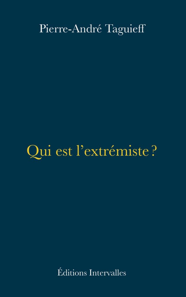 Qui est l’extrémiste? - Pierre-André Taguieff