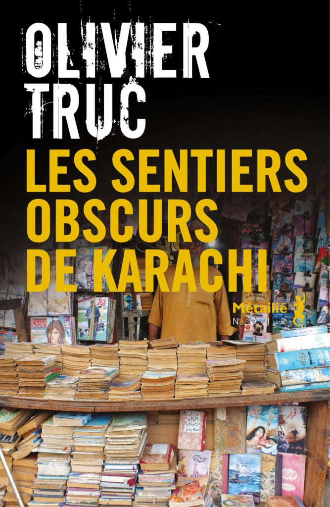 Les sentiers obscurs de Karachi - Olivier Truc