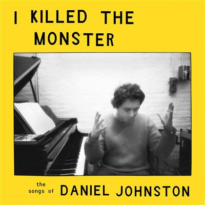 I Killed The Monster (The songs of Daniel Johnston)