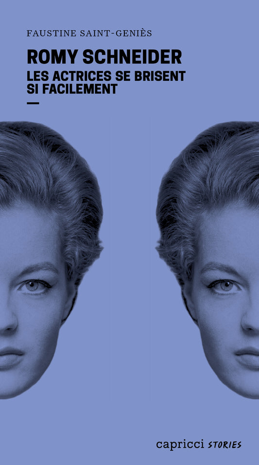 Romy Schneider. Les actrices se brisent si facilement - Faustine Saint-Geniès