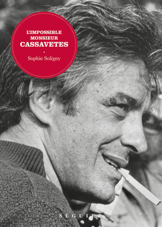 L’impossible Monsieur Cassavetes - Sophie Soligny